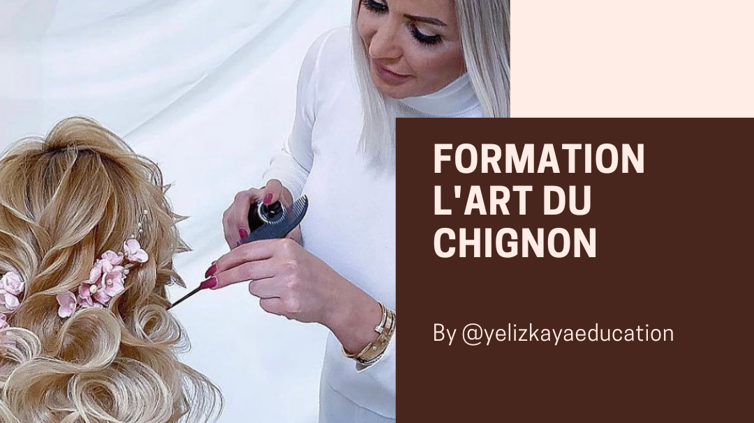 Représentation de la formation : FORMATION  " LES SECRETS DU CHIGNON" BY YELIZ KAYA 