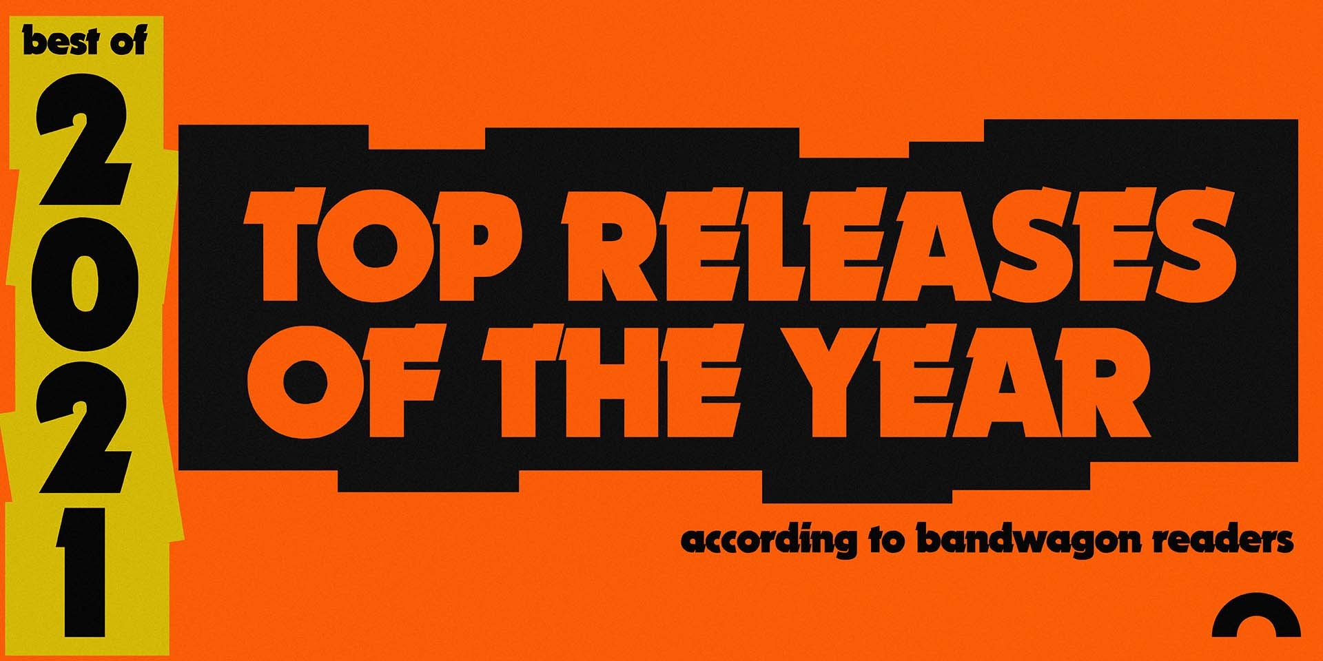 Cast your votes for the Best of 2021: Top Releases of the Year According to Bandwagon Readers lists