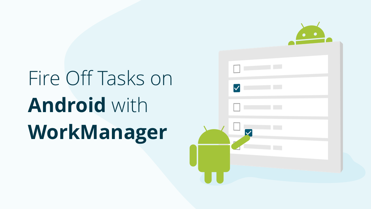 Fire Off Tasks On Android With WorkManager