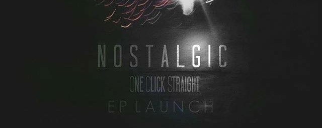 One Click Straight - Nostalgic EP Launch