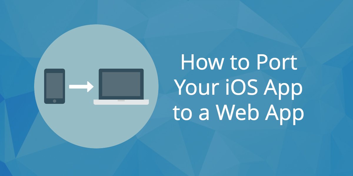 How to Port an iOS App to the Web