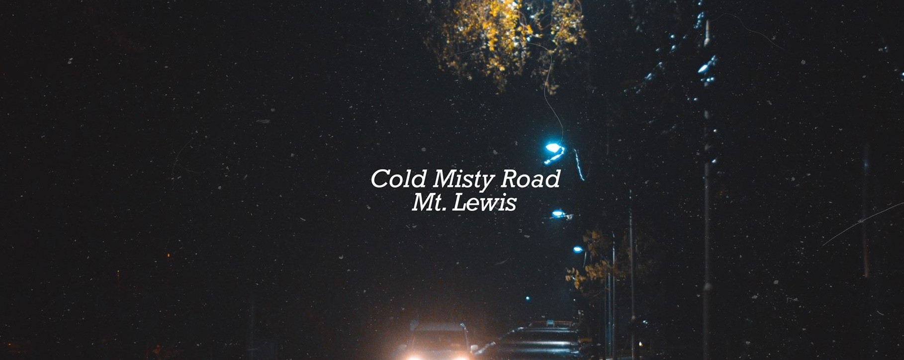 Cold Misty Road : Mt. Lewis Manila Launch