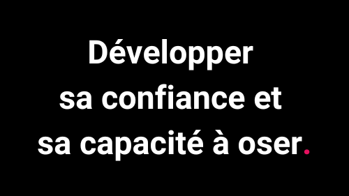 Représentation de la formation : Développer sa confiance et sa capacité à oser