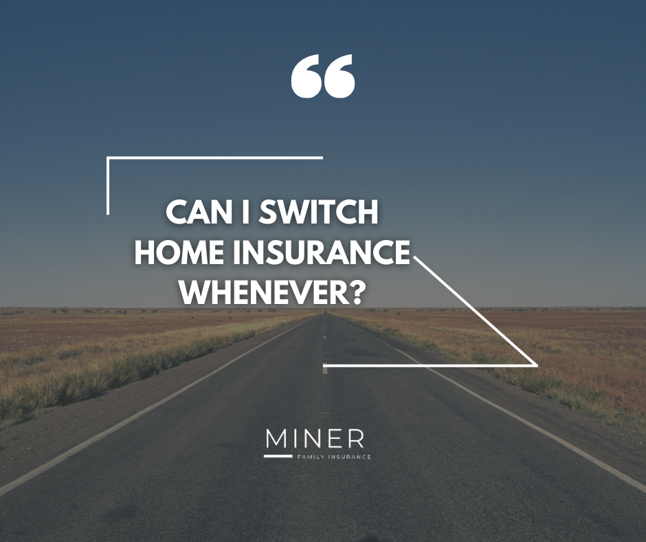 Can I Switch Home Insurance Whenever?