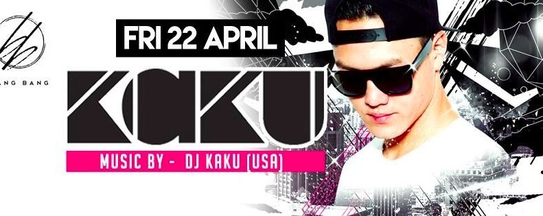 BANG BANG PRESENTS: DJ KAKU // 22nd April