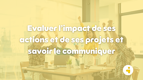 Représentation de la formation : Evaluer l’impact de ses actions et de ses projets et savoir le communiquer