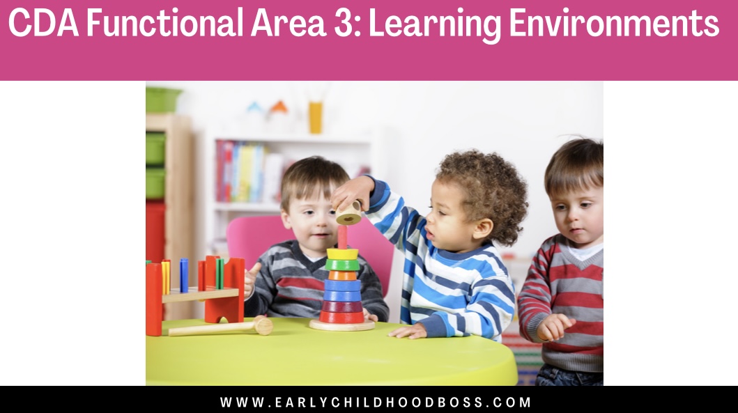 CDA FUNCTIONAL AREA 3: Learning Environment | The Early Childhood Boss