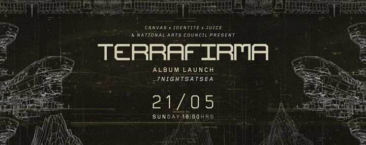 Canvas x Identite x Juice presents Terra Firma by 7nightsatsea