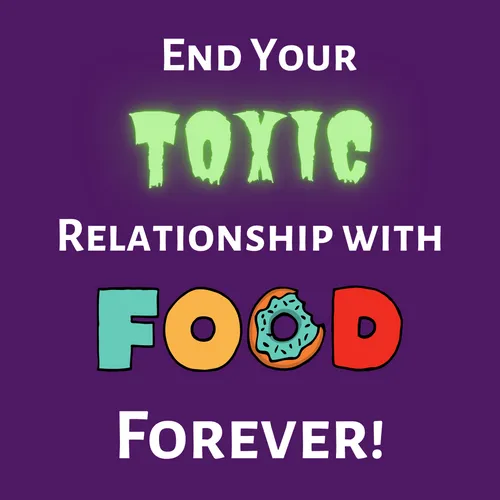 End Your Toxic Relationship with Food Forever! 6 week group class.