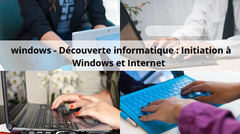 Représentation de la formation : Formation windows - Découverte informatique : Initiation à Windows et Internet 