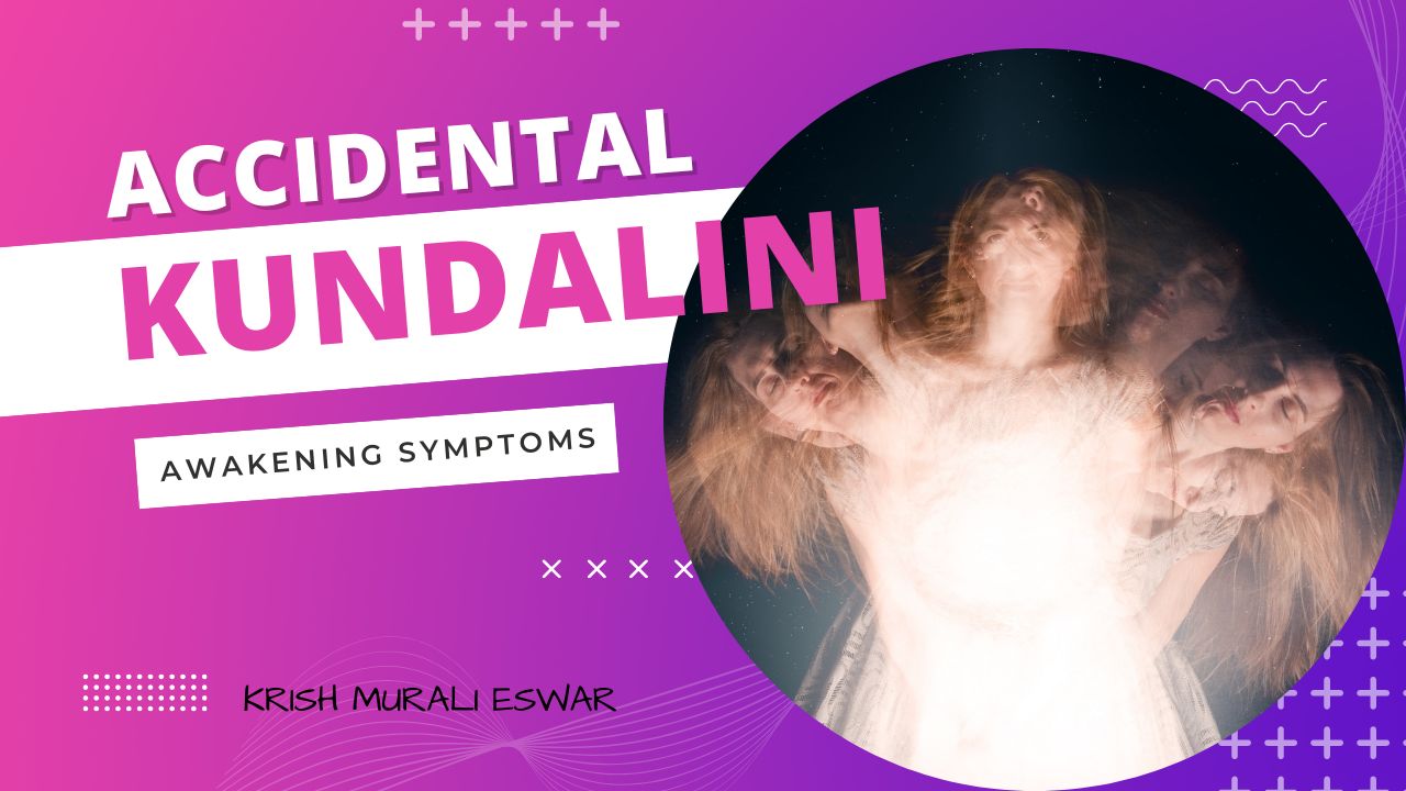 Accidental Kundalini Awakening Symptoms