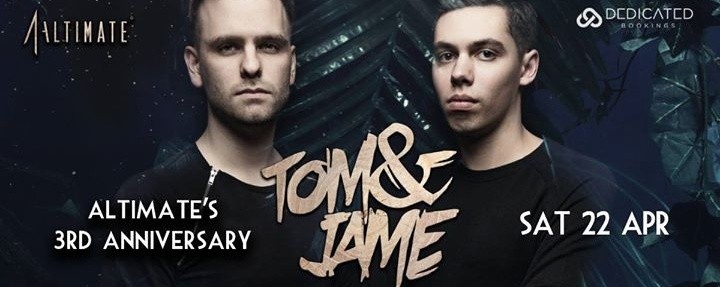 Altimate 3rd Anniversay presents Tom & Jame DAY 2 - 22 APR 2017