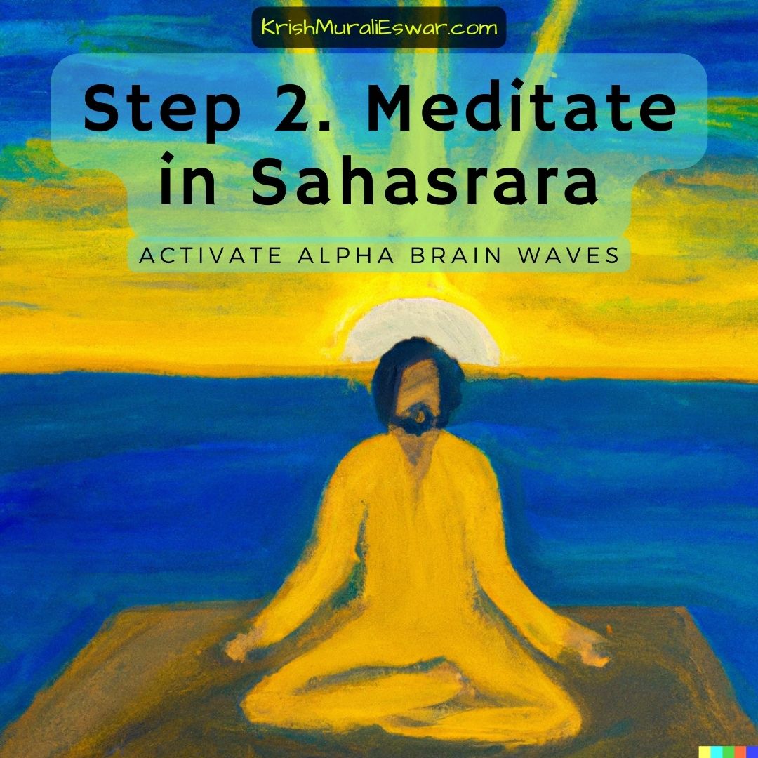 Step 2 - Meditate in Sahasrara - Activate Alpha Brain Waves