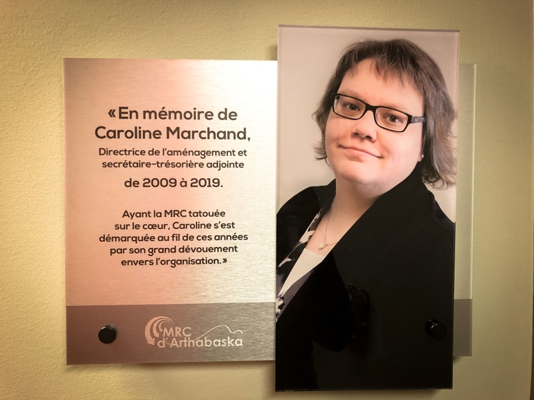 Pour son implication exceptionnelle et son apport inestimable au développement de la région, la MRC honore la mémoire de Madame Caroline Marchand, directrice de l’aménagement à la MRC d’Arthabaska de 2009 à 2019.