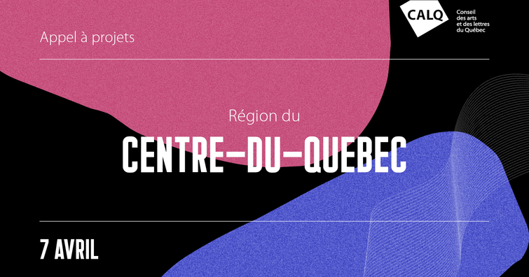 Appel à projets pour les artistes, écrivain(e)s et organismes artistiques du Centre-du-Québec
