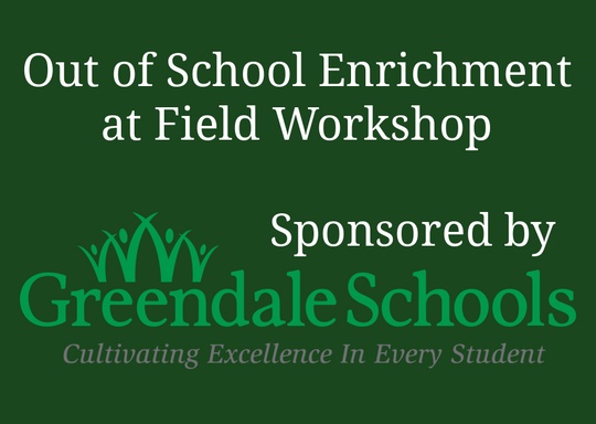 Field Workshop FREE Visit for Greendale Residents/Students with Membership