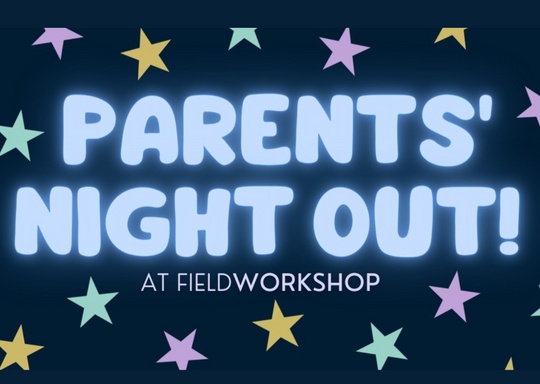 Field Workshop Parents' Night Out 1