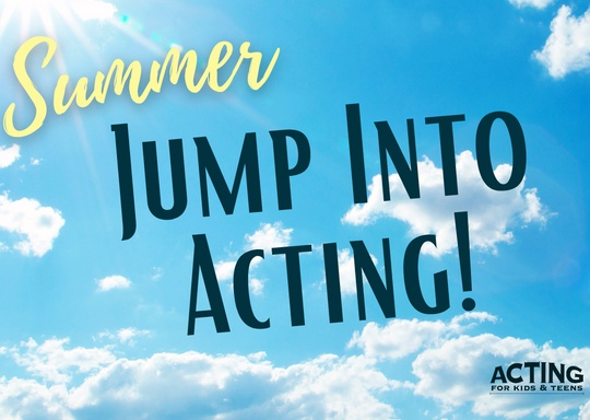 Acting for Kids & Teens Jump Into Acting - Summer Camp (13+) 1