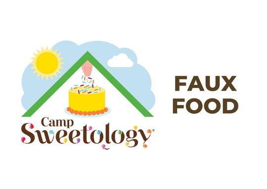 Sweetology LLC Cake Camp - Faux Food ( JUNE SESSION) 1