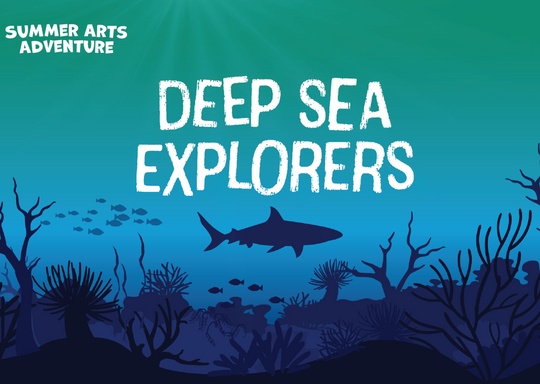 Arts @ 302 Deep Sea Explorers - Summer Arts Adventure