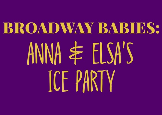 Music Theatre Philly BROADWAY BABIES: ANNA & ELSA'S ICE PARTY!