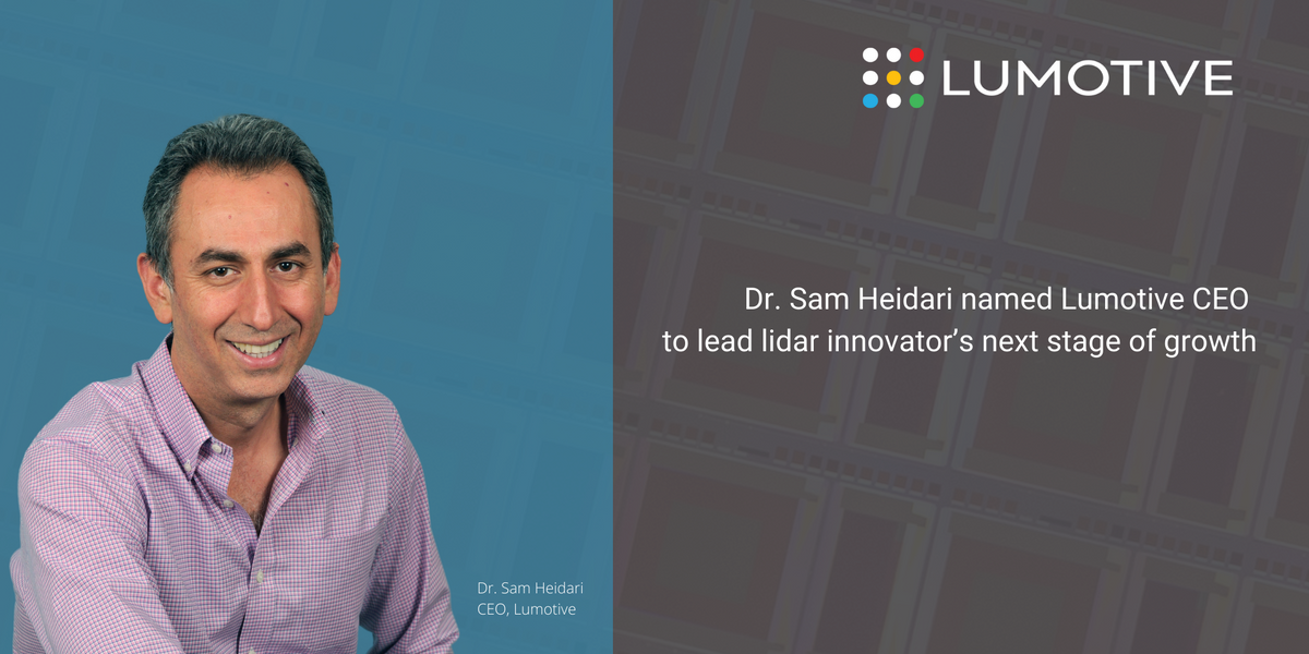 Lumotive - Lumotive Names Dr. Sam Heidari as CEO to Lead Lidar ...