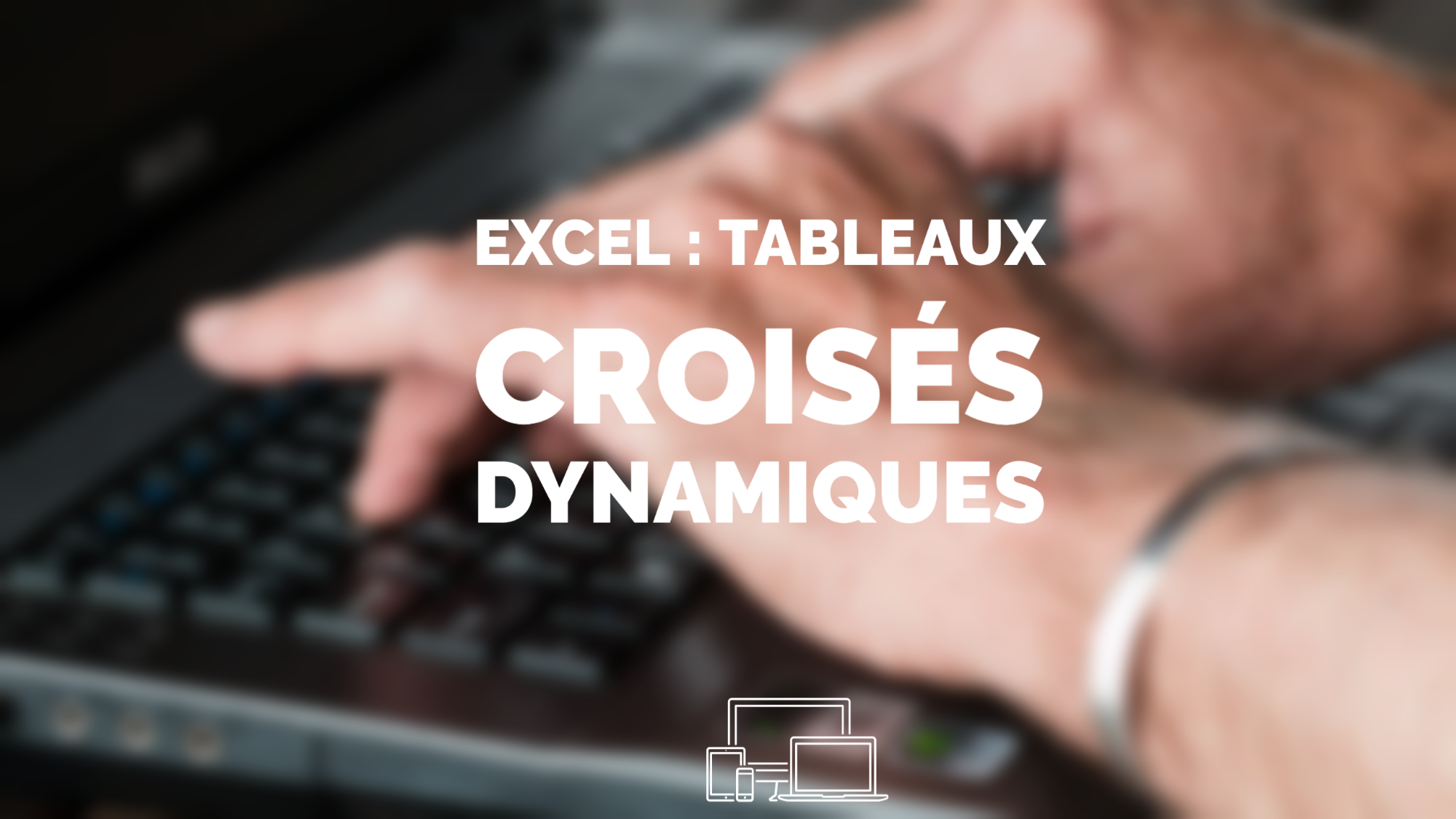 Training representation : EXCEL : Tableaux Croisés Dynamiques