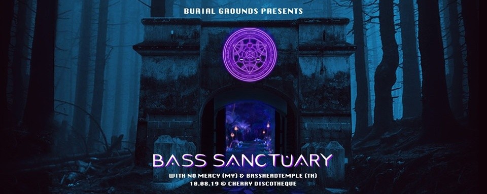 BURIAL GROUNDS: BASS SANCTUARY w/ NO MERCY & BASSHEADTEMPLE