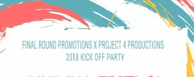 2018 Final Round Promotions x Project 4 Kick Off Party