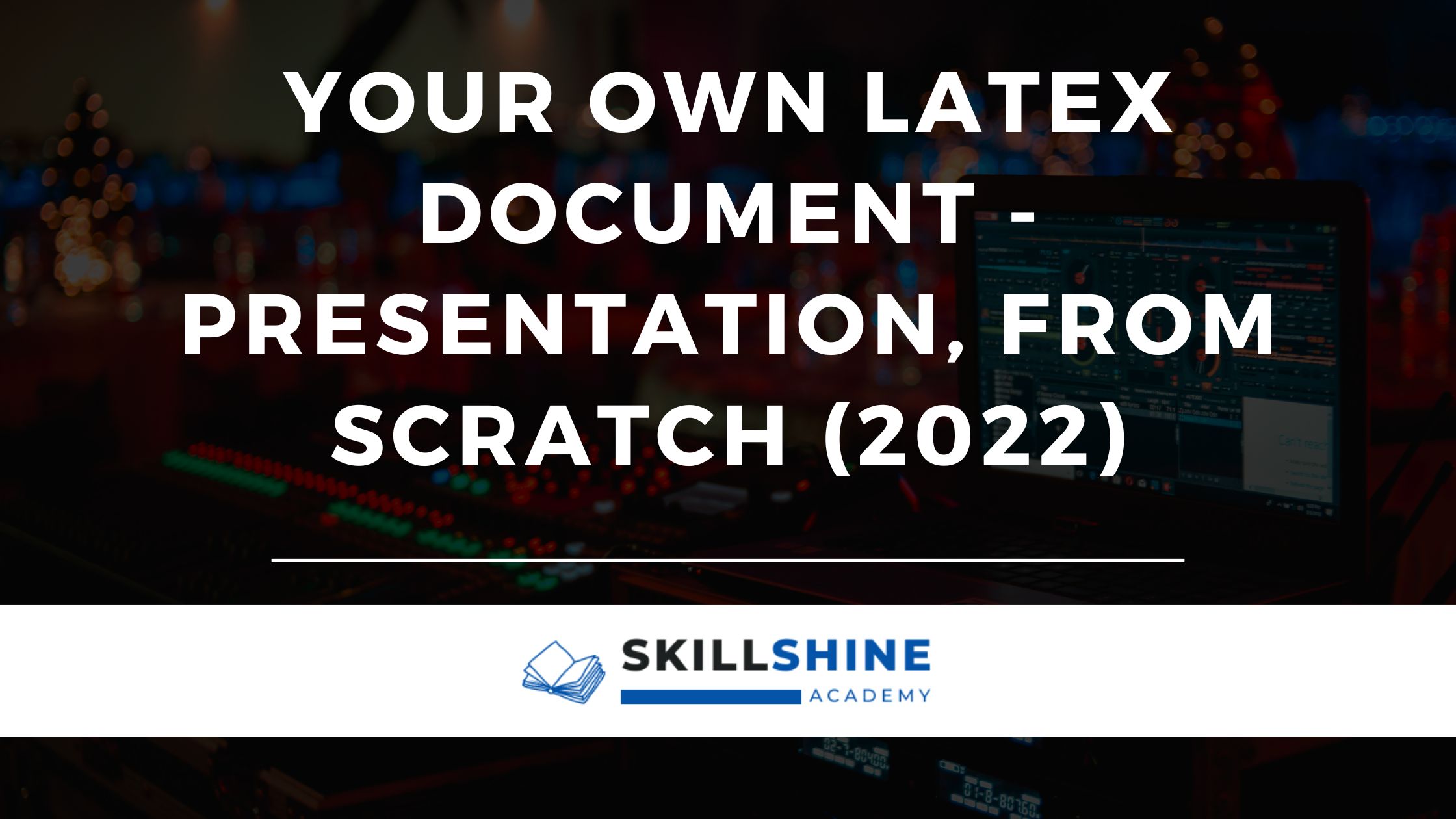 your-own-latex-document-presentation-from-scratch-2022-skill