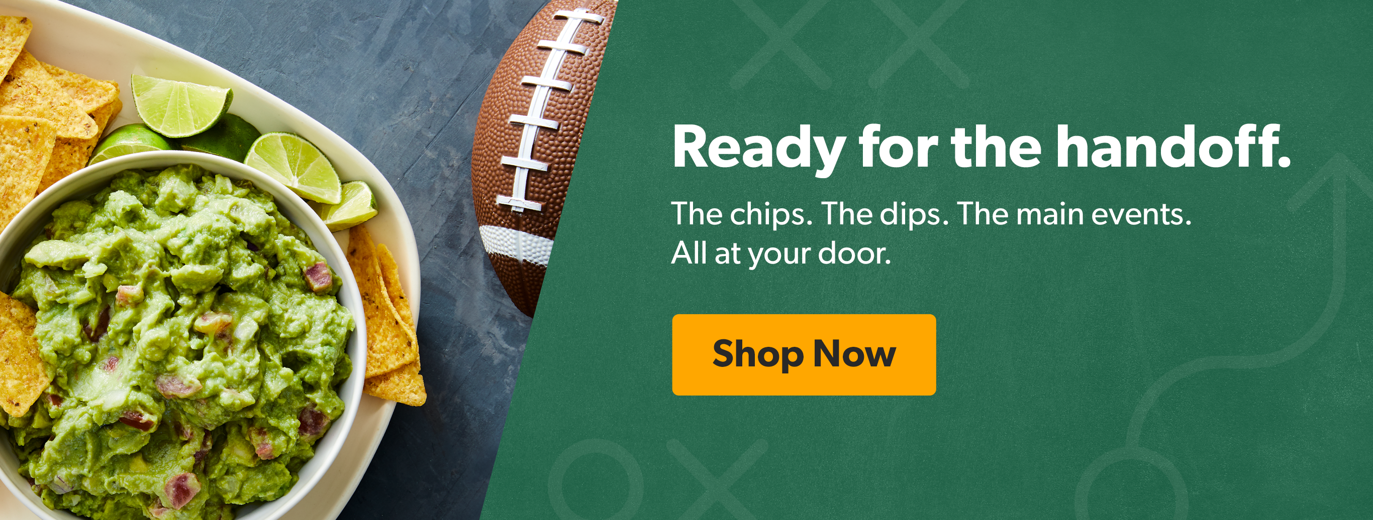 Ready for the handoff. The chips. The dips. The main events. All at your door. 