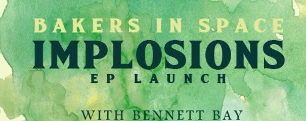 Implosions - Bakers in Space EP Launch