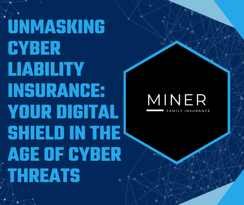 Unmasking Cyber Liability Insurance: Your Digital Shield in the Age of Cyber Threats