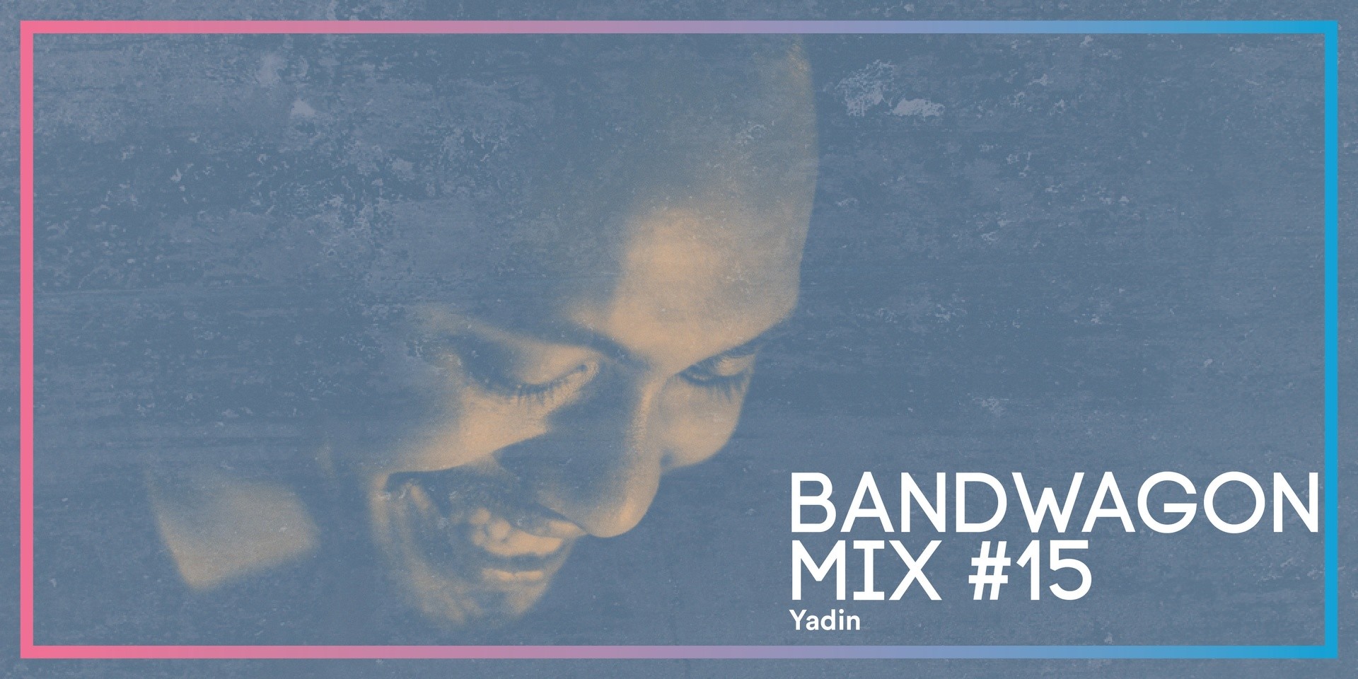 Bandwagon Mix #15: Yadin