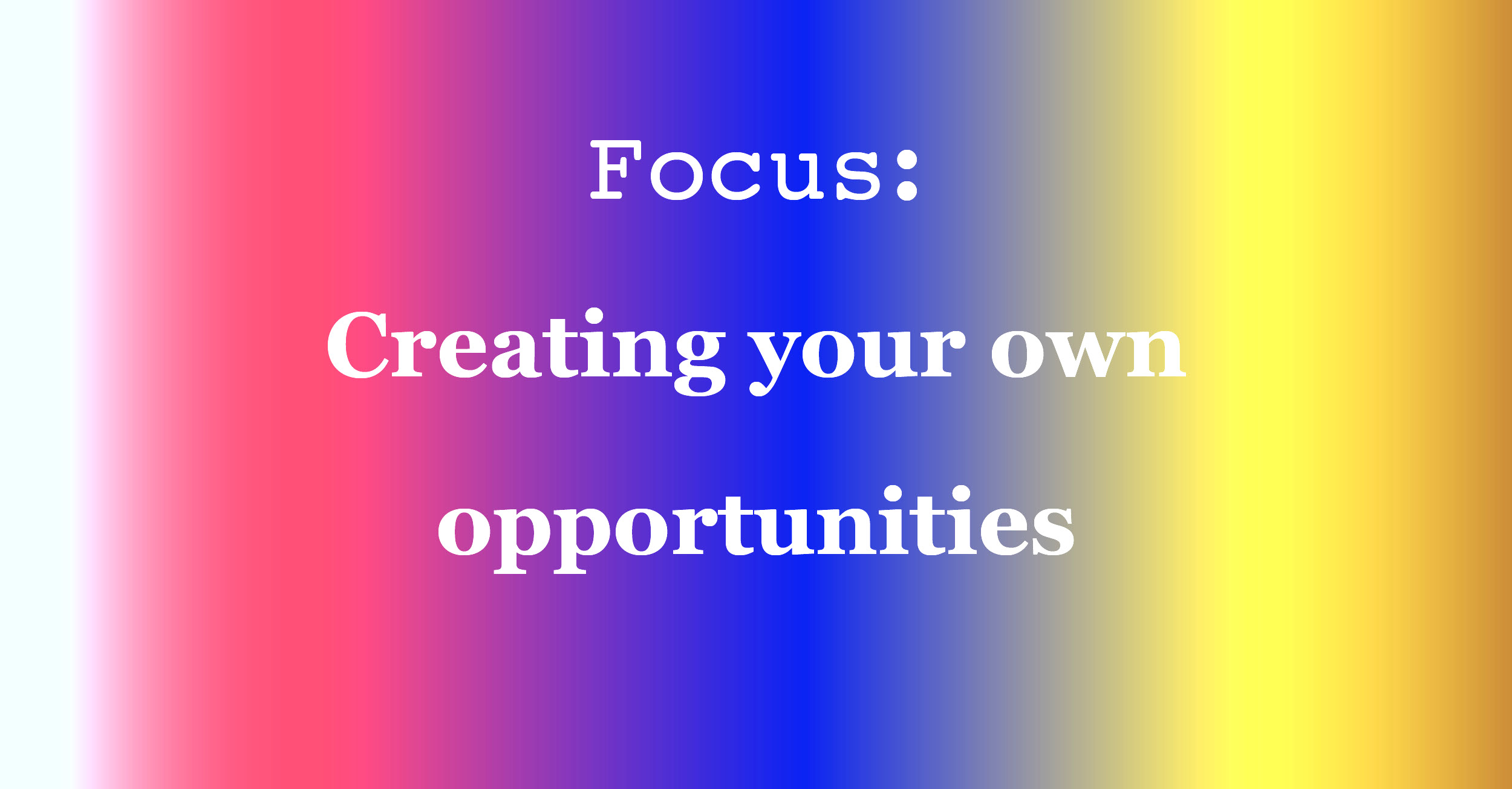 Creating Your Own Opportunities The Creative Independent