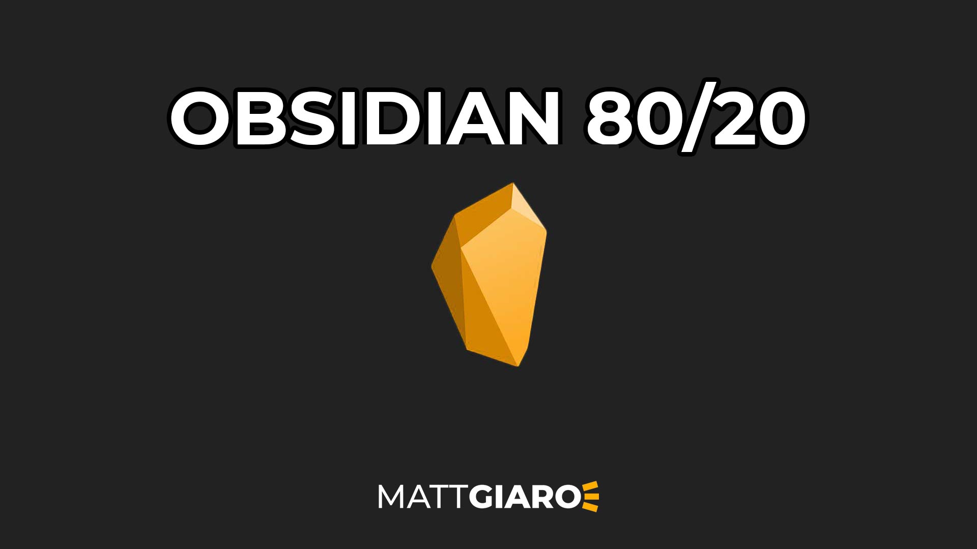 Obsidian 80/20 | Matt Giaro