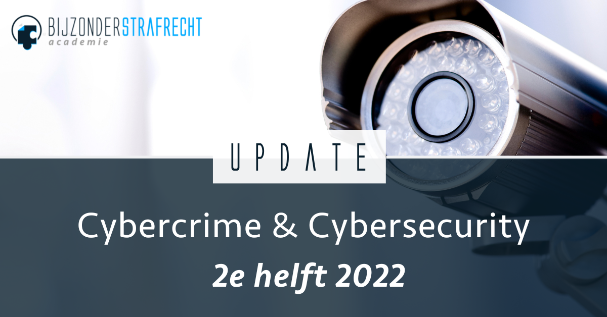 Update Cybercrime 2e Helft 2022 BijzonderStrafrecht Academie