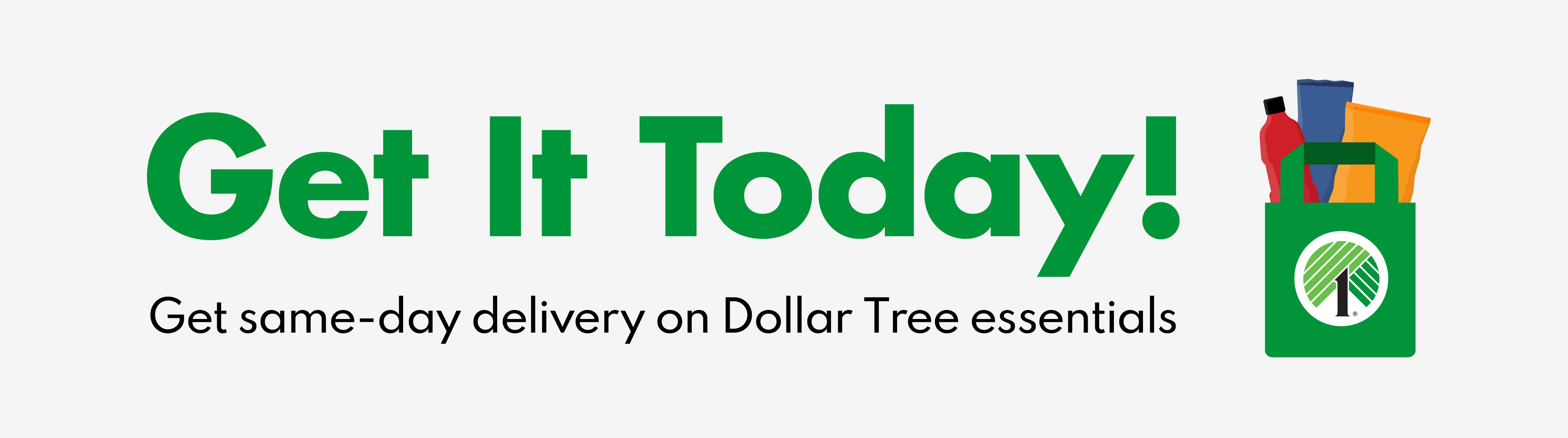 Get it Today! Get same-day delivery on Dollar Tree essentials