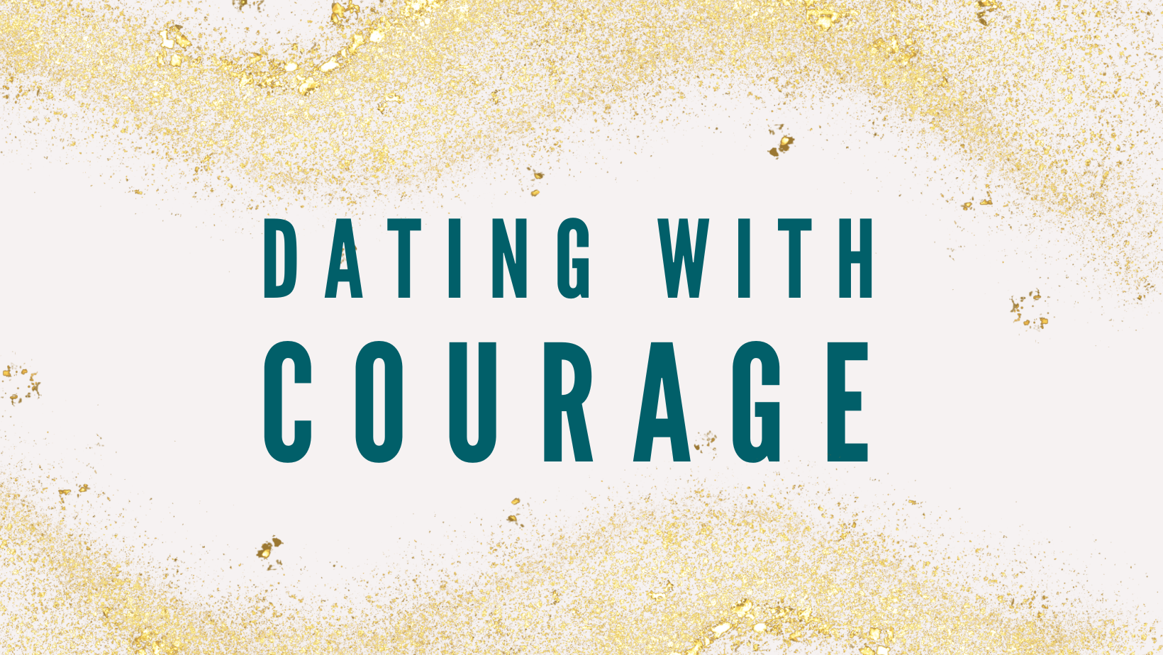 Dating With Courage | Courage Core