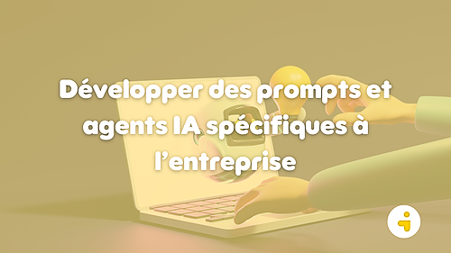 Représentation de la formation : Développer des prompts et agents IA spécifiques à l’entreprise