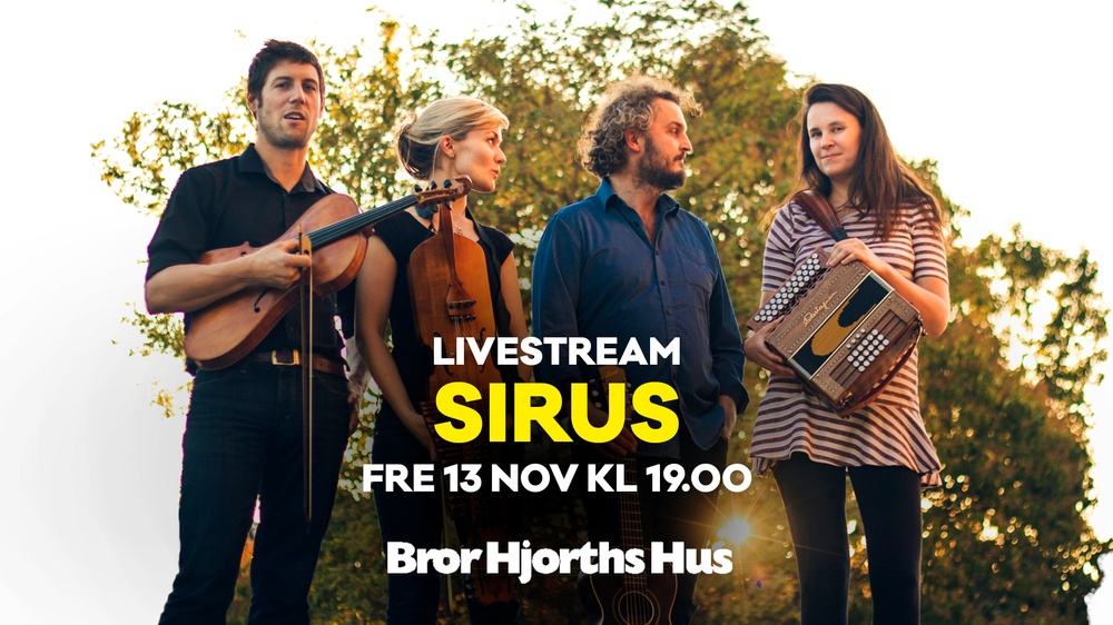 SIRUS
Livestreamad konsert på Bror Hjorths Hus i Uppsala 
Fredag 13 nov kl 19. 
Facebook Live och YouTube