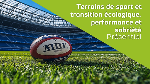 Représentation de la formation : Terrains de sport et transition écologique, performance et sobriété