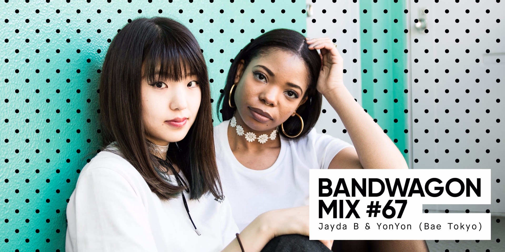 Bandwagon Mix #67: Jayda B & YonYon (Bae Tokyo)