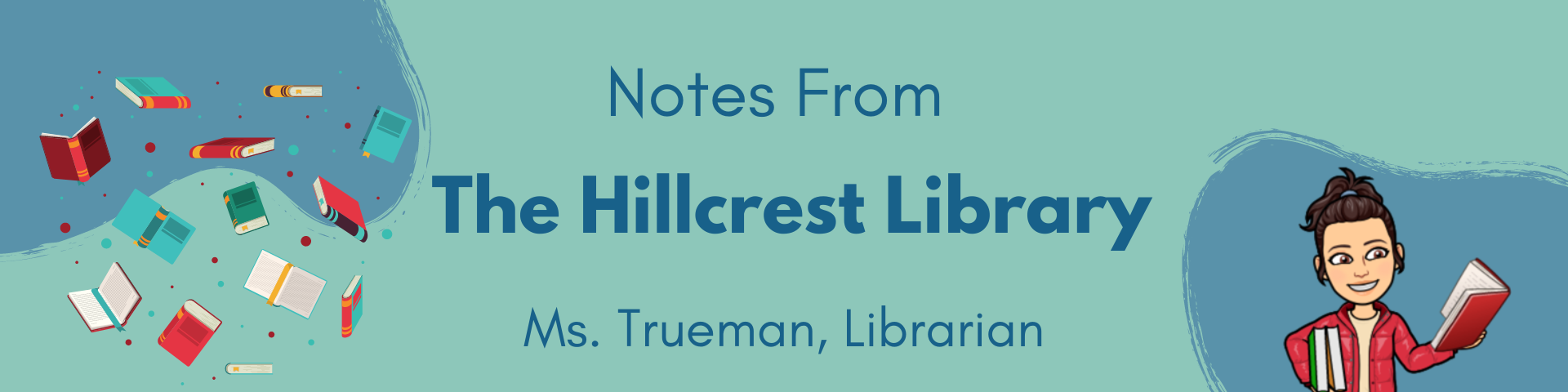 A teal banner with white text announcing "Notes from the Hillcrest Library" and "Ms. Trueman, Librarian." A cartoon of a young woman reading a book is on the right side of the banner.