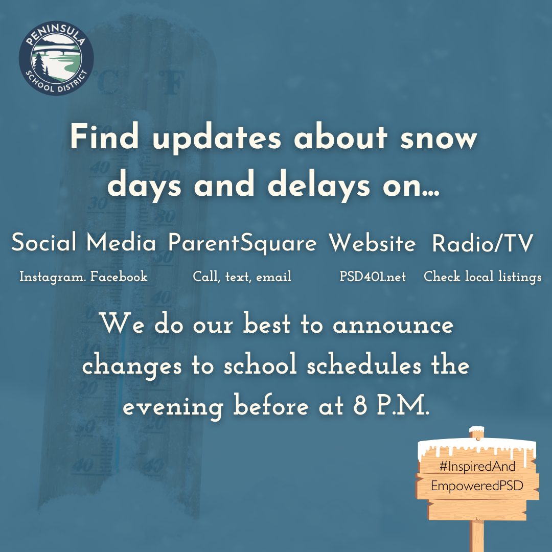 A graphic with a background photo of a temperature gauge stuck in the snow and a blue transparent cover, with the PSD logo. It says "Find updates about snow days and delays on social media (Instagram, Facebook) ParentSquare (Call, Text, Email), Website (psd401.net) Radio/TV (Check local stations). We do our best to announce changes to school schedules the evening before 8 p.m." An image of a wood picket sign covered in snow has text that says "#InspiredAndEmpoweredPSD"