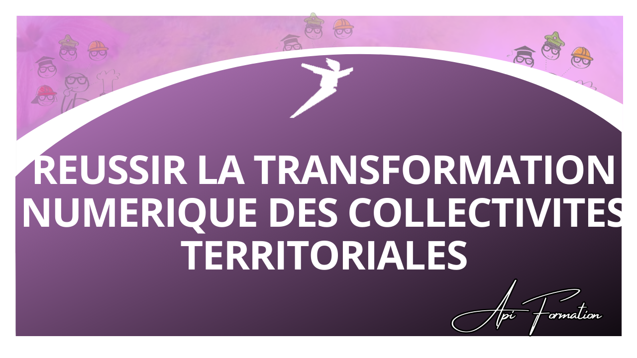 Représentation de la formation : REUSSIR LA TRANSFORMATION NUMERIQUE DES COLLECTIVITES TERRITORIALES