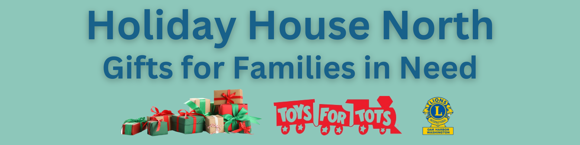 Holiday House North banner featuring the text 'Gifts for Families in Need' on a teal background. Below the text are colorful wrapped gifts, the 'Toys for Tots' logo, and the Oak Harbor Lions Club logo.