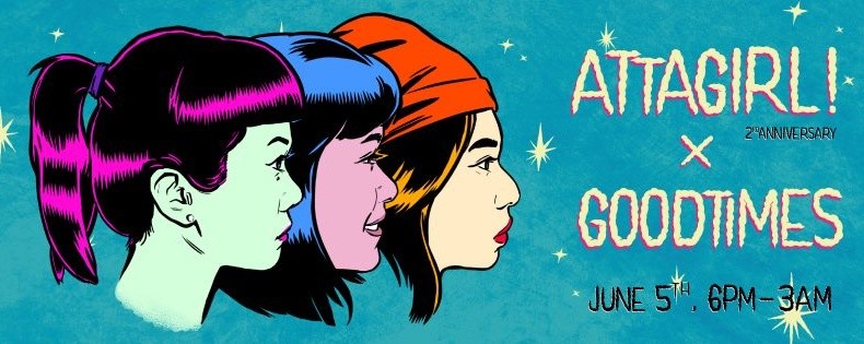  ATTAGIRL! 2ND ANNIVERSARY X GOOD TIMES