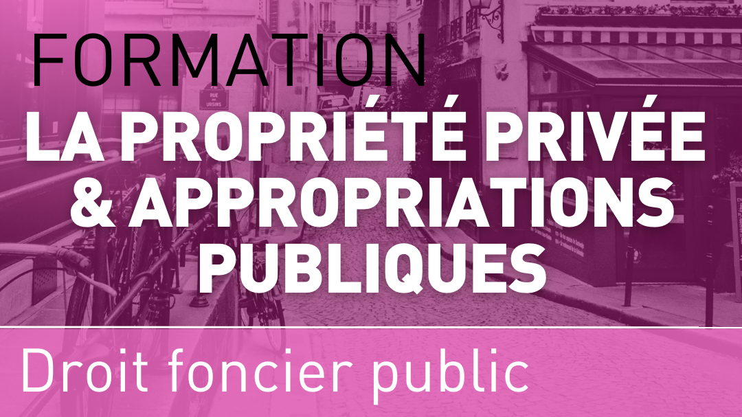 Représentation de la formation : Le droit de propriété privée face aux appropriations publiques