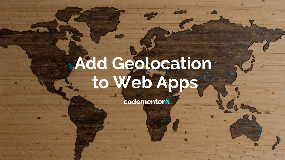 Adding Geolocation to Your Web App